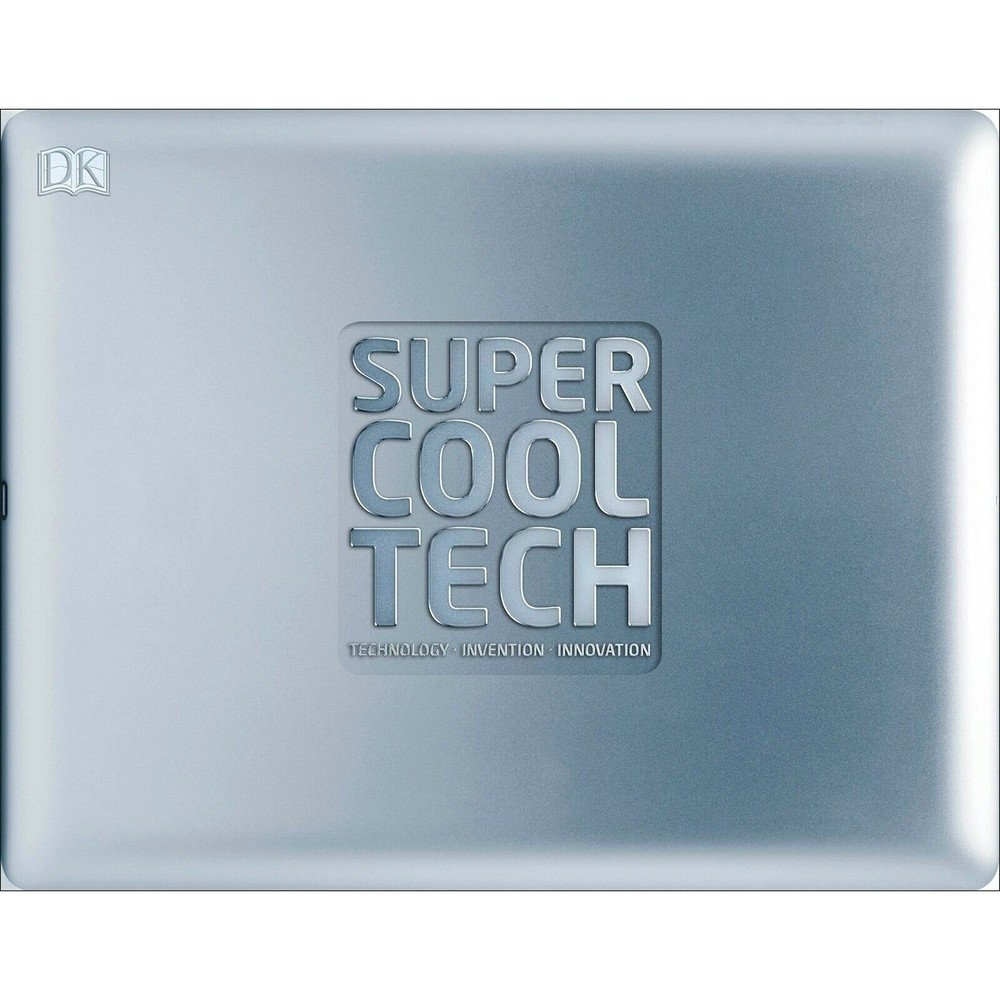 Super Cool Tech by Dorling Kindersley Technology Invention Innovation Hardcover